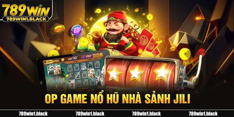 Top Game Nổ Hũ Sảnh Jili: Thử Thách Hấp Dẫn Tại 789WIN 1 Top game nổ hủ nhà Jili