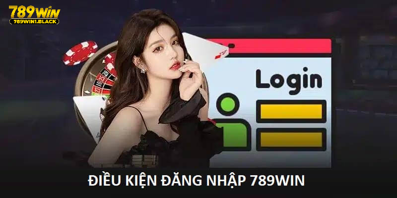 Đăng Nhập 789WIN - Chỉ Dẫn Từ A Đến Z Cho Người Mới Năm 2024 2 Điều kiện cơ bản nhất để bắt đầu quy trình đăng nhập 789WIN