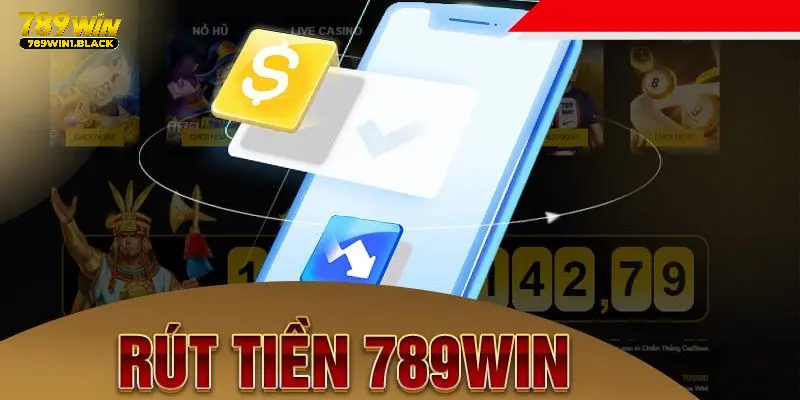 Bí Quyết Rút Tiền 789WIN Nhanh Chóng Không Phải Ai Cũng Biết 4 Những thông tin quan trọng của rút tiền 789WIN